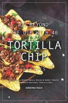 Go Beyond the Dip with 40 Tortilla Chip Recipes