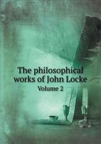 The Philosophical Works of John Locke Volume 2