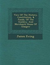 View of the History, Constitution, & Funds, of the Guildry, and Merchants House of Glasgow