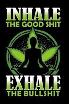 Inhale The Good Shit Exhale The Bullshit