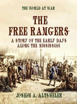 The World At War - The Free Rangers A Story of the Early Days Along the Mississippi