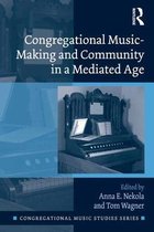 Congregational Music Studies Series - Congregational Music-Making and Community in a Mediated Age