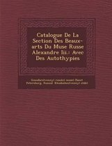 Catalogue de La Section Des Beaux-Arts Du Mus E Russe Alexandre III.