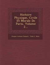 Histoire Physique, Civile Et Morale de Paris, Volume 2...