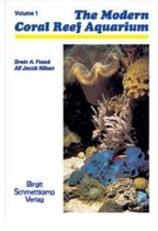 The Modern Reef Aquarium: The Foundation for Successfully Setting Up and Maintaining a Coral Reef Aquarium