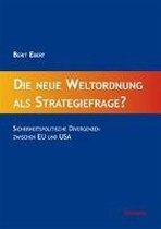 Die Neue Weltordnung ALS Strategiefrage?: Sicherheitspolitische Divergenzen Zwischen Eu Und USA