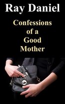 Confessions of a Good Mother