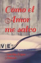 C mo el Amor me salv