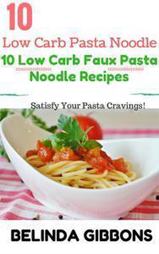 Low Carb Pasta Noodle10 Low Carb Faux Pasta Noodle Recipes (ebook