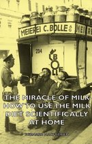 The Miracle of Milk - How to Use the Milk Diet Scientifically at Home