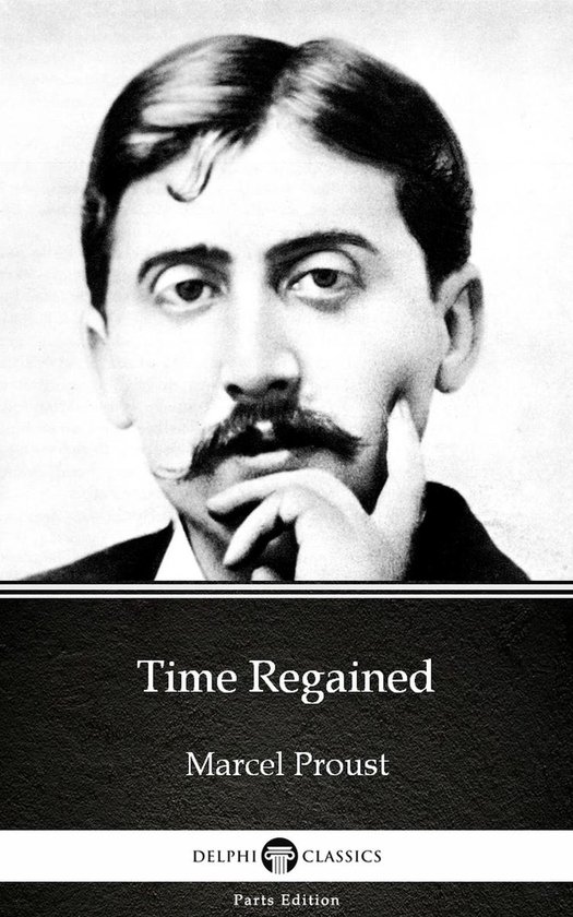 Time Regained Time Regained by Marcel Proust - Delphi Classics (Illustrated) (ebook ...