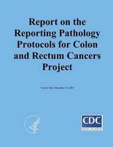 Reporting on the Reporting Pathology Protocols for Colon and Rectum Cancers Project