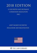 Asset-Backed Securities Disclosure and Registration (Us Securities and Exchange Commission Regulation) (Sec) (2018 Edition)