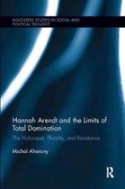 Routledge Studies in Social and Political Thought- Hannah Arendt and the Limits of Total Domination