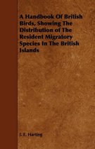 A Handbook Of British Birds, Showing The Distribution of The Resident Migratory Species In The British Islands