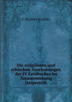 Die religioeesen und ethischen Anschauungen des IV Ezrabuches im Zusammenhang Dargestellt