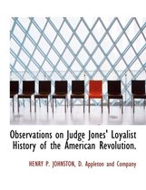 Observations on Judge Jones' Loyalist History of the American Revolution.