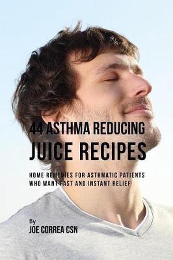 44 Asthma Reducing Juice Recipes, Joe Correa Csn 9781793230775