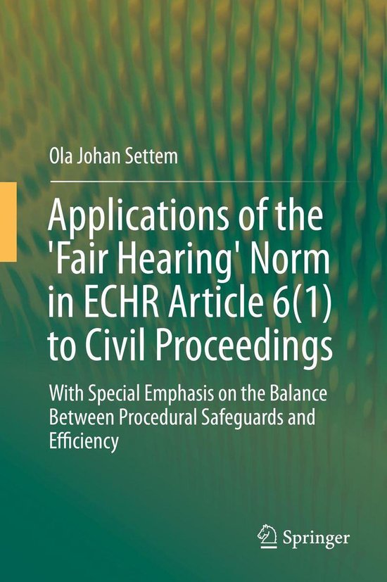 Applications of the 'Fair Hearing' Norm in ECHR Article 6(1) to Civil Proceedings...