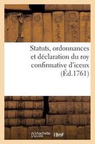 Sciences Sociales- Statuts, Ordonnances Et Déclaration Du Roy Confirmative d'Iceux
