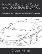 Mystery Dot to Dot Puzzles- Mystery Dot to Dot Puzzles with More Than 100 Dots