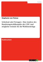 Schicksal oder Versagen - Eine Analyse des Bundestagswahlkampfes der CDU und mögliche Gründe für die Wahlniederlage