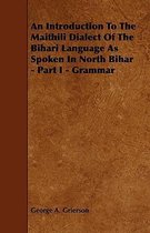 An Introduction To The Maithili Dialect Of The Bihari Language As Spoken In North Bihar - Part I - Grammar