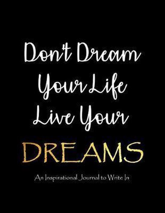 Living Your Dreams Quotes Don't Dream Your Life - Live Your Dreams - An Inspirational Journal To  Write In,... | Bol.com