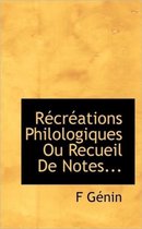 R Cr Ations Philologiques Ou Recueil de Notes...