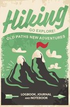 Hiking Go Explore! Old Paths New Adventures Logbook, Journal and Notebook