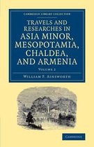 Travels and Researches in Asia Minor, Mesopotamia, Chaldea, and Armenia