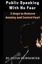 Public Speaking with No Fear: 3 Steps to Remove Anxiety and Control Fear!