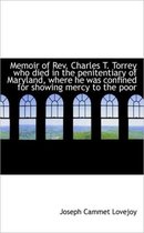 Memoir of REV. Charles T. Torrey Who Died in the Penitentiary of Maryland, Where He Was Confined for
