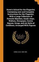 Howe's School for the Flageolot; Containing New and Complete Instructions for the Flageolet, with a Large Collection of Favorite Marches, Quick-Steps, Waltzes, Hornpipes, Contra Da