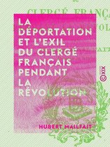 La Déportation et l'exil du clergé français pendant la Révolution