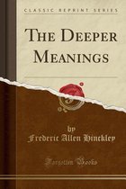 The Deeper Meanings (Classic Reprint)