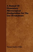A Manual Of Elementary Microscopical Manipulation For The Use Of Amateurs