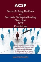 ACSP Secrets To Acing The Exam and Successful Finding And Landing Your Next ACSP Certified Job