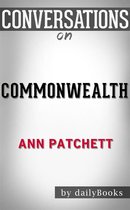 Commonwealth: A Novel by Ann Patchett Conversation Starters