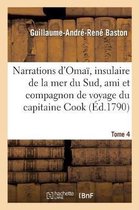Litterature- Narrations d'Oma�, Insulaire de la Mer Du Sud, Ami Et Compagnon de Voyage Du Capitaine Cook. Tome 4