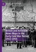Palgrave Studies in the History of the Media - British and American News Maps in the Early Cold War Period, 1945–1955