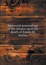 Memorial Proceedings of the Senate Upon the Death of Edwin W. Smiley