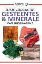 Eerste Veldgids tot Gesteentes & Minerale van Suider-Afrika
