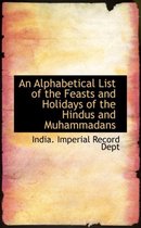 An Alphabetical List of the Feasts and Holidays of the Hindus and Muhammadans