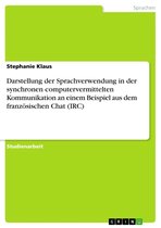 Darstellung der Sprachverwendung in der synchronen computervermittelten Kommunikation an einem Beispiel aus dem französischen Chat (IRC)