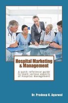 Hospital Marketing & Management: A Quick Reference Guide to Learn Various Aspects of Hospital Management