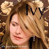 Ivy - We just have to meet