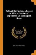 Rutland Barrington, a Record of Thirty-Five Years' Experience on the English Stage