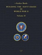 -Seabee Book- Building the Navy's Bases in World War II Volume II