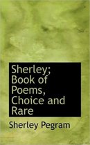 Sherley; Book of Poems, Choice and Rare